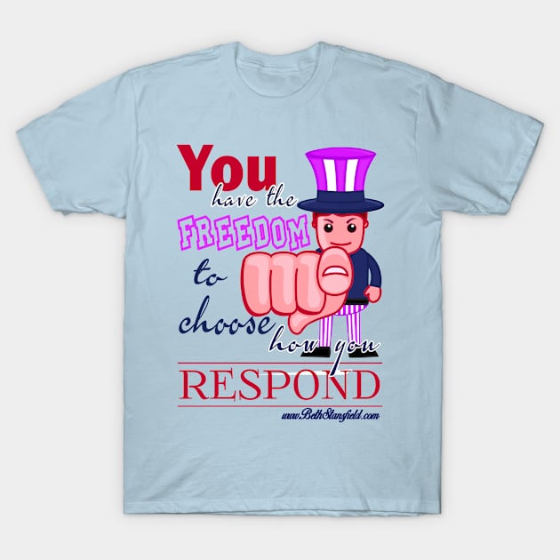 Choose how you Respond T-Shirt by BethStansfield